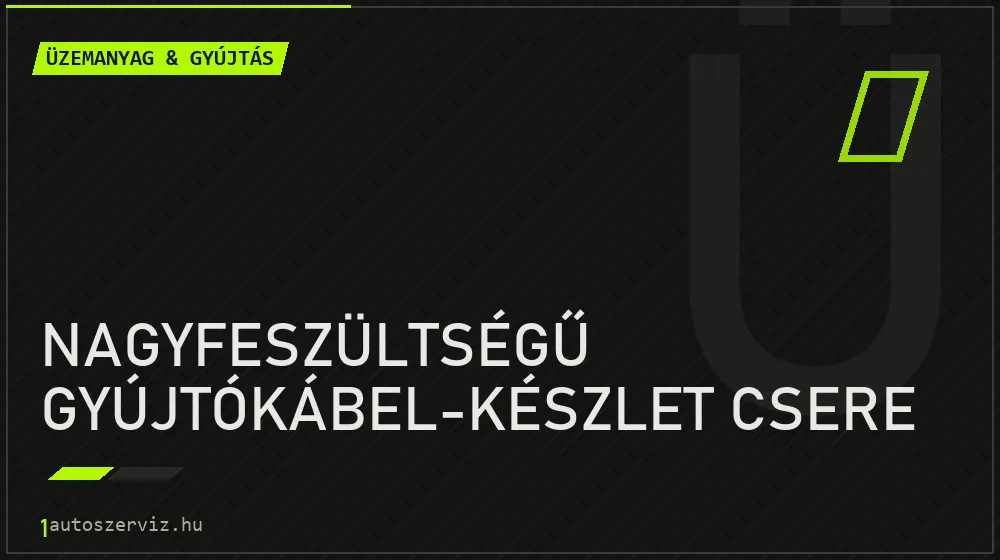 Nagyfeszültségű gyújtókábel-készlet csere javítás - üzemanyagrendszer-javítás