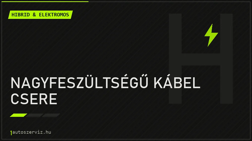 Nagyfeszültségű kábel csere javítás - hibrid- és elektromosautó-szerviz