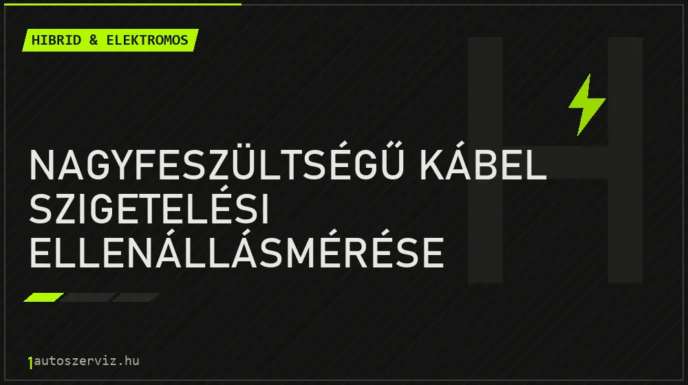 Nagyfeszültségű kábel szigetelési ellenállásmérése - Hibrid & elektromos Budapesten