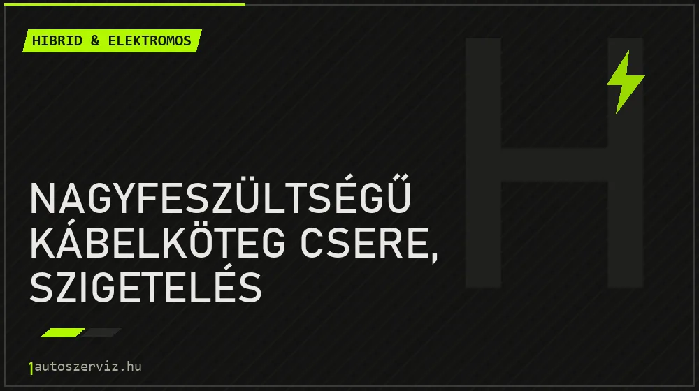 Nagyfeszültségű kábelköteg csere, szigetelés - Hibrid & elektromos Budapesten