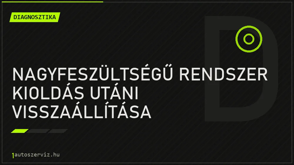 Nagyfeszültségű rendszer kioldás utáni visszaállítása javítás - autódiagnosztika