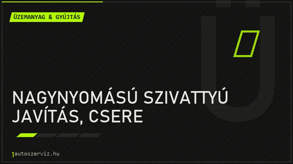 Nagynyomású szivattyú javítás, csere - Üzemanyag & gyújtás Budapesten