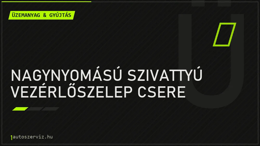 Nagynyomású szivattyú vezérlőszelep csere javítás - üzemanyagrendszer-javítás