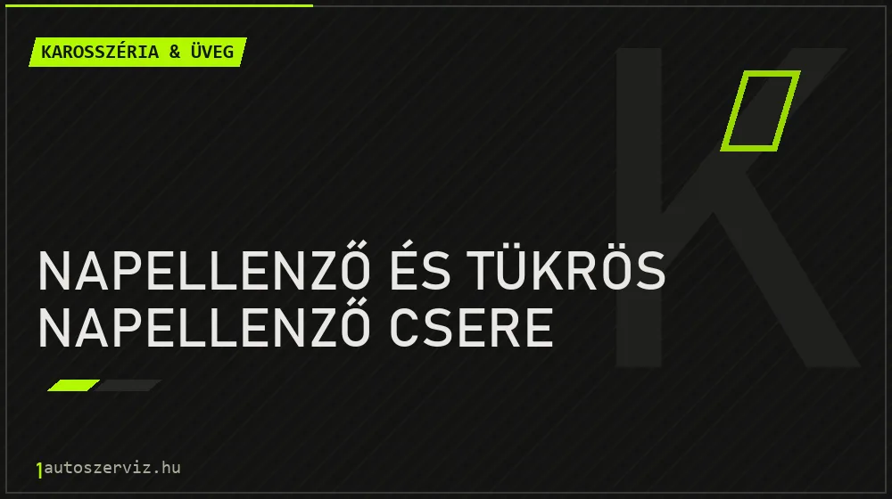 Napellenző és tükrös napellenző csere - Karosszéria & üveg Budapesten