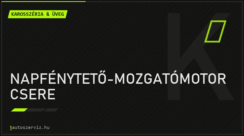 Napfénytető-mozgatómotor csere - Karosszéria & üveg Budapesten