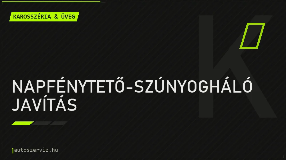 Napfénytető-szúnyogháló javítás - Karosszéria & üveg Budapesten
