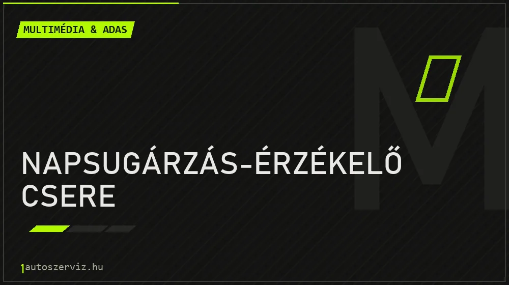 Napsugárzás-érzékelő csere javítás - multimédia- és asszisztensrendszer-javítás