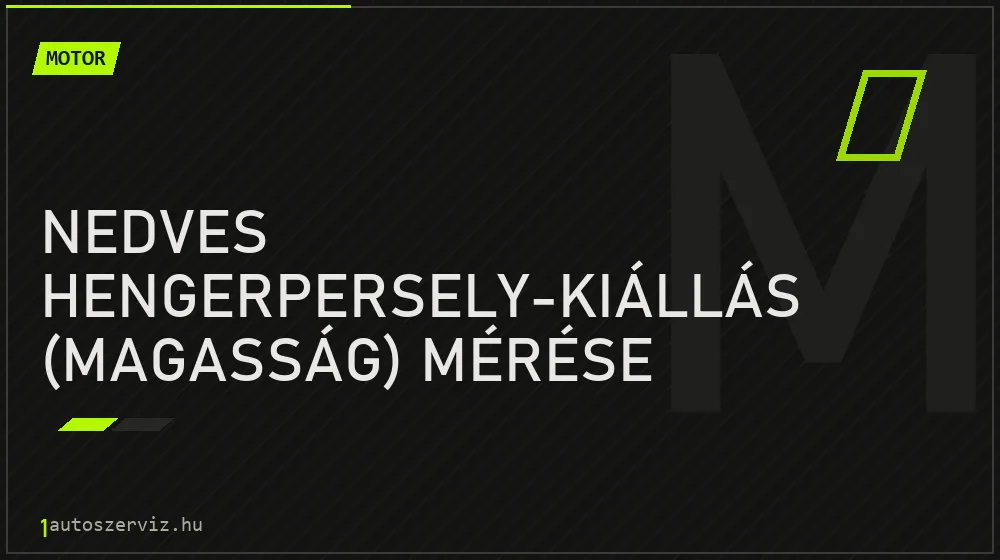 Nedves hengerpersely-kiállás (magasság) mérése - Motor Budapesten