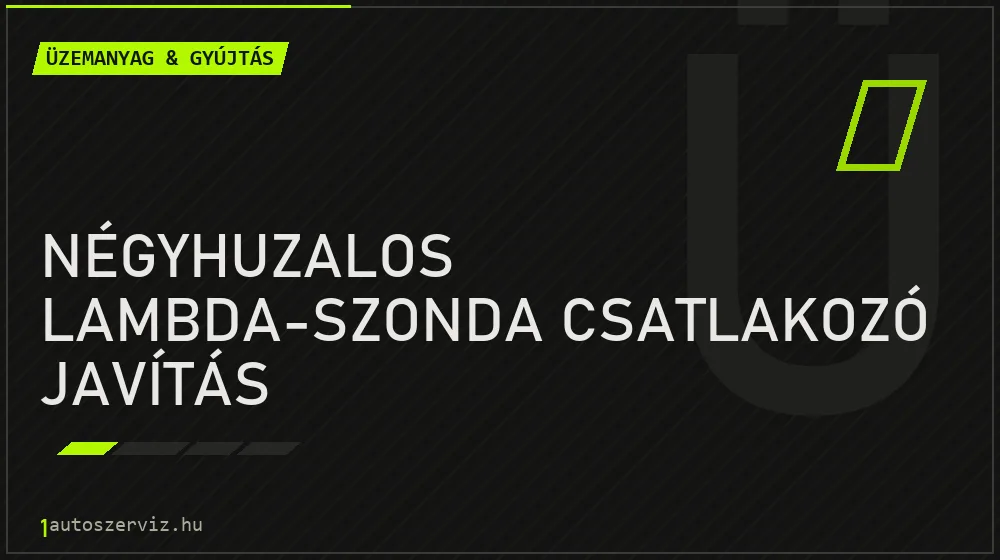 Négyhuzalos lambda-szonda csatlakozó javítás - Üzemanyag & gyújtás Budapesten