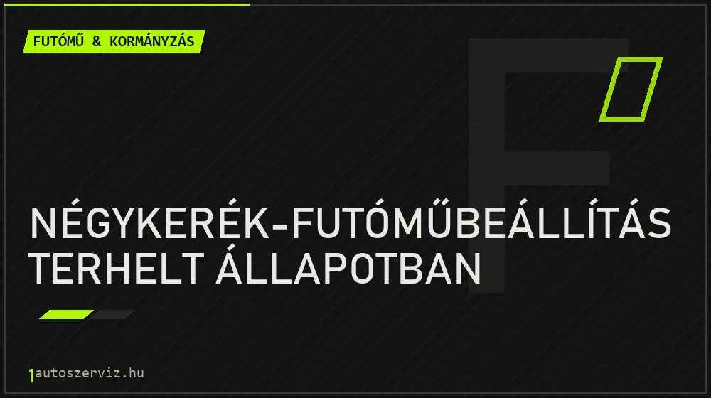 Négykerék-futóműbeállítás terhelt állapotban javítás - futóműjavítás
