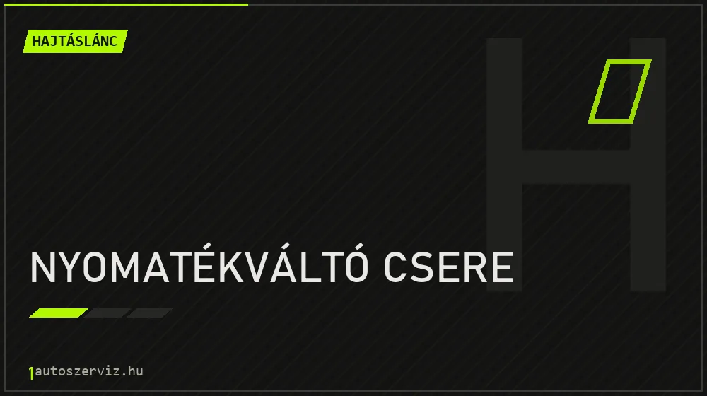 Nyomatékváltó csere - Hajtáslánc Budapesten