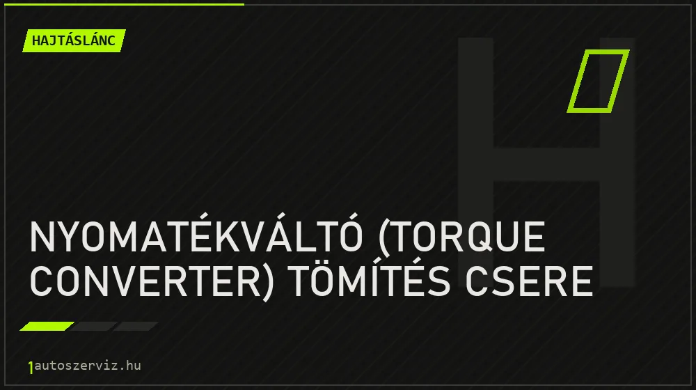Nyomatékváltó (torque converter) tömítés csere javítás - hajtáslánc-javítás