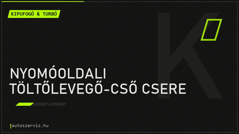 Nyomóoldali töltőlevegő-cső csere - Kipufogó & turbó Budapesten