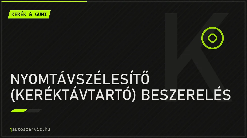 Nyomtávszélesítő (keréktávtartó) beszerelés javítás - gumiabroncs-szerviz