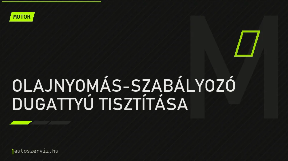 Olajnyomás-szabályozó dugattyú tisztítása - Motor Budapesten