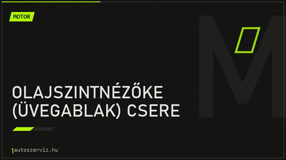 Olajszintnézőke (üvegablak) csere - Motor Budapesten
