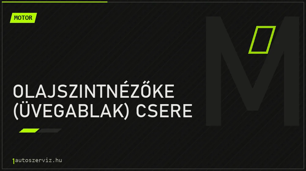 Olajszintnézőke (üvegablak) csere javítás - motorjavítás