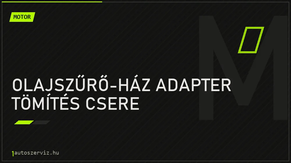 Olajszűrő-ház adapter tömítés csere - Motor Budapesten