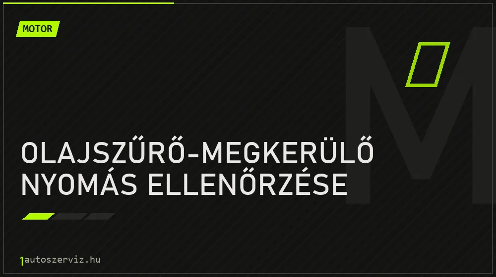 Olajszűrő-megkerülő nyomás ellenőrzése javítás - motorjavítás