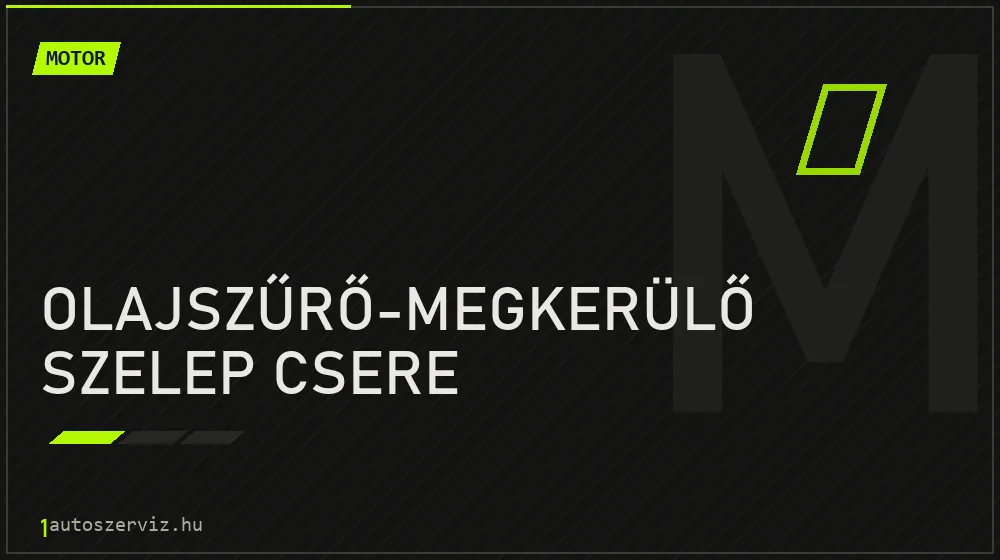 Olajszűrő-megkerülő szelep csere - Motor Budapesten