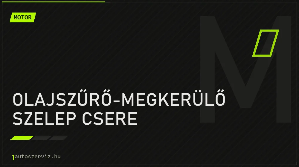 Olajszűrő-megkerülő szelep csere javítás - motorjavítás