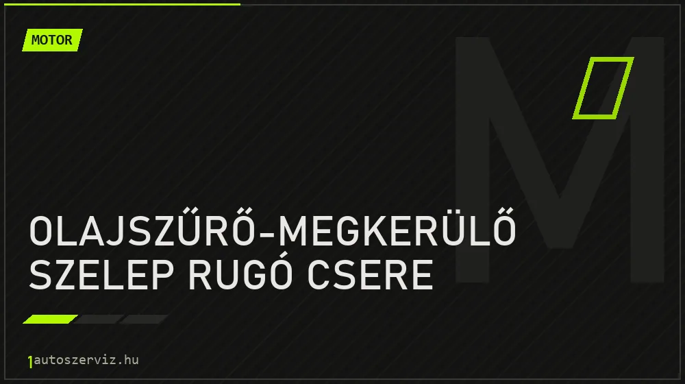 Olajszűrő-megkerülő szelep rugó csere - Motor Budapesten