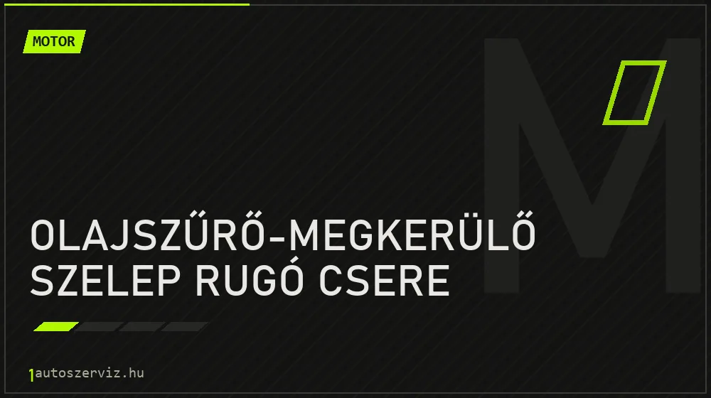 Olajszűrő-megkerülő szelep rugó csere javítás - motorjavítás
