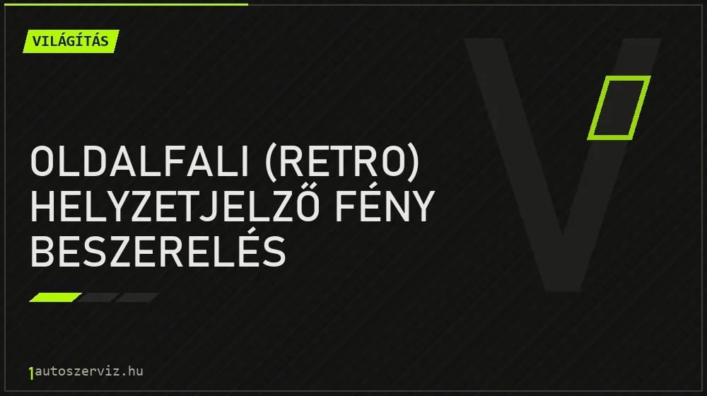 Oldalfali (retro) helyzetjelző fény beszerelés - Világítás Budapesten
