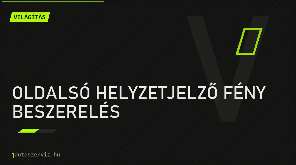 Oldalsó helyzetjelző fény beszerelés javítás - világításjavítás