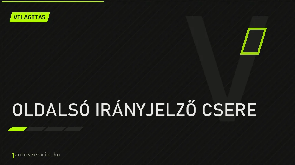 Oldalsó irányjelző csere javítás - világításjavítás