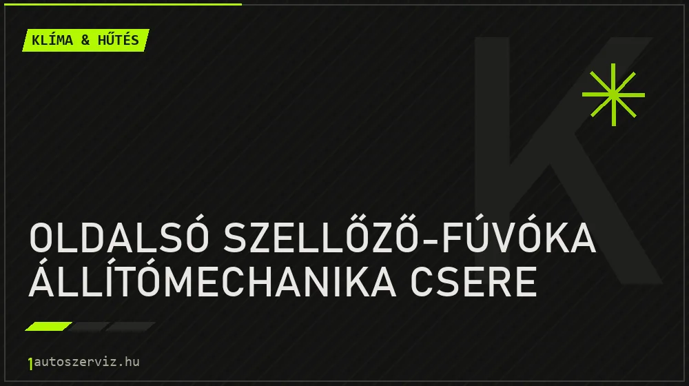 Oldalsó szellőző-fúvóka állítómechanika csere javítás - autóklíma-szerviz