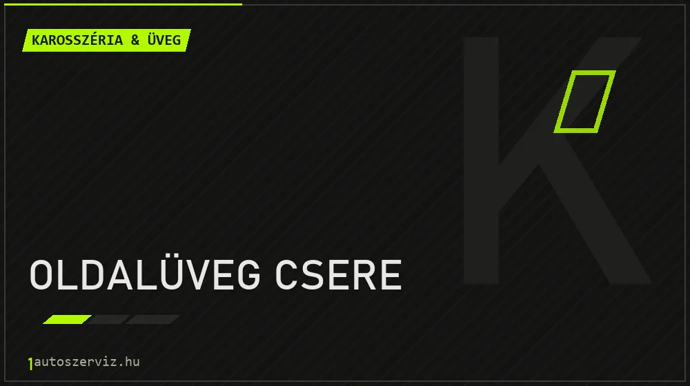 Oldalüveg csere - Karosszéria & üveg Budapesten