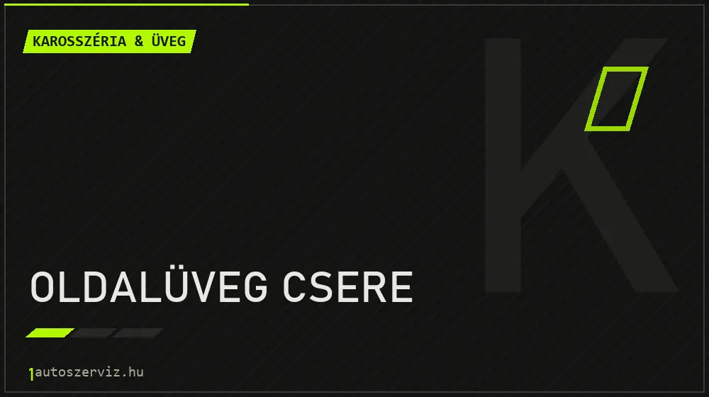 Oldalüveg csere javítás - karosszéria- és üvegjavítás