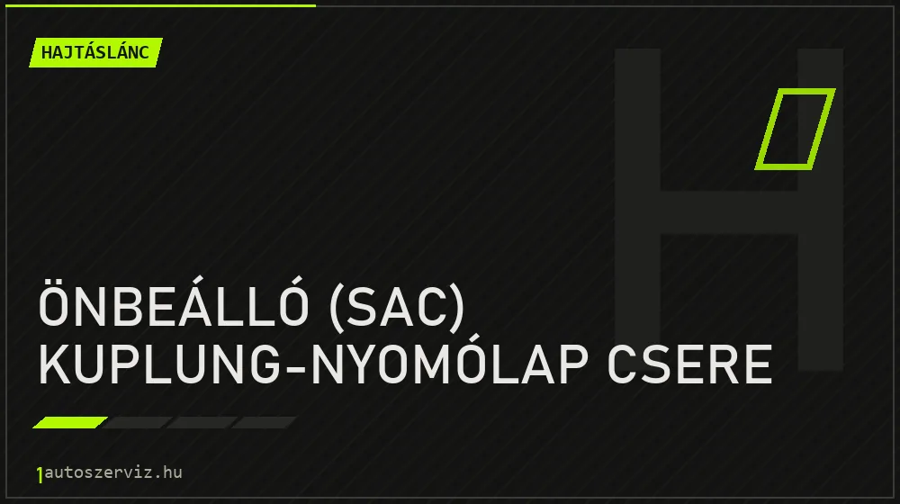 Önbeálló (SAC) kuplung-nyomólap csere - Hajtáslánc Budapesten