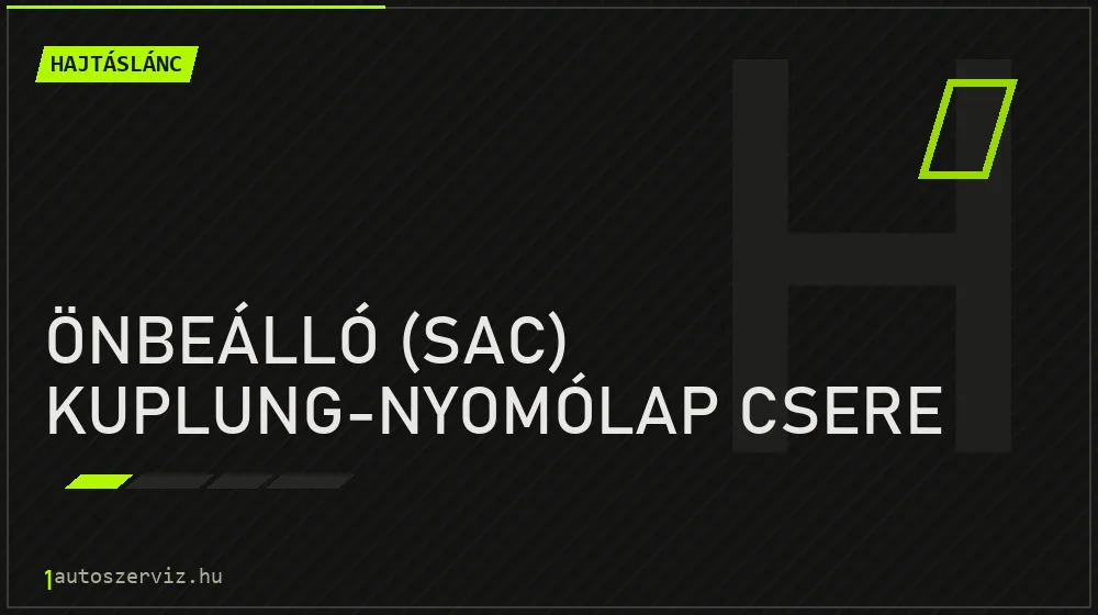 Önbeálló (SAC) kuplung-nyomólap csere javítás - hajtáslánc-javítás