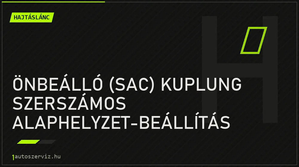 Önbeálló (SAC) kuplung szerszámos alaphelyzet-beállítás javítás - hajtáslánc-javítás