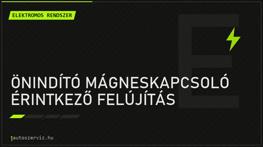 Önindító mágneskapcsoló érintkező felújítás javítás - autóvillamossági javítás