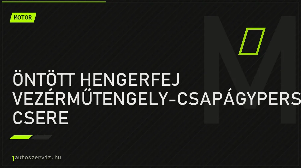 Öntött hengerfej vezérműtengely-csapágypersely csere - Motor Budapesten