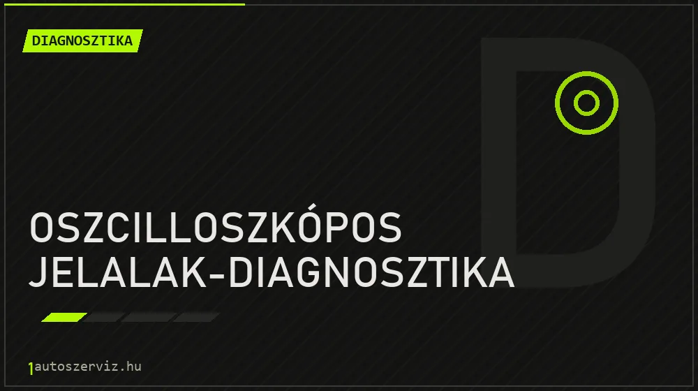 Oszcilloszkópos jelalak-diagnosztika - Diagnosztika Budapesten