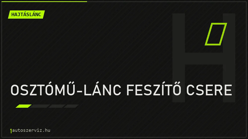 Osztómű-lánc feszítő csere - Hajtáslánc Budapesten