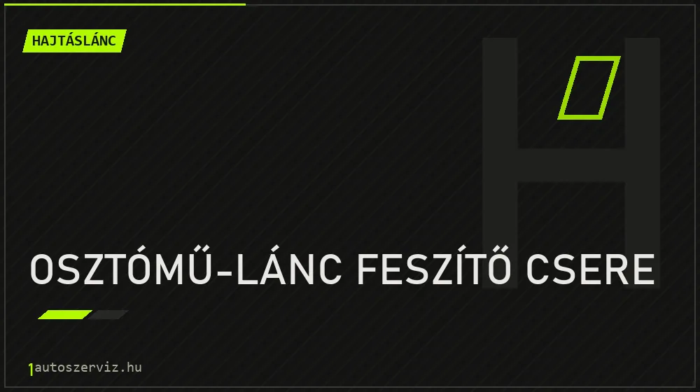 Osztómű-lánc feszítő csere javítás - hajtáslánc-javítás