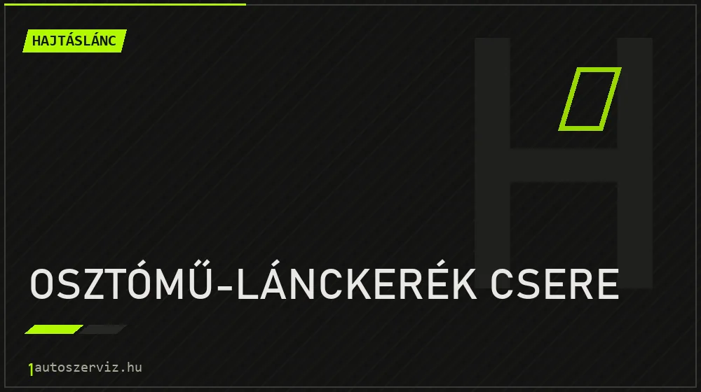 Osztómű-lánckerék csere - Hajtáslánc Budapesten