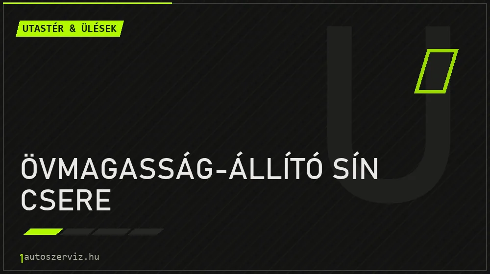 Övmagasság-állító sín csere javítás - utastér- és ülésjavítás
