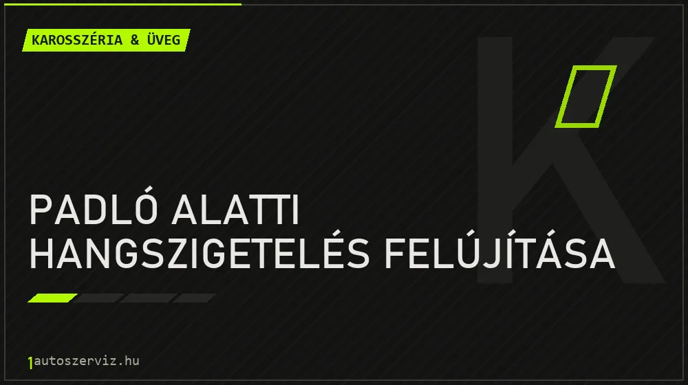 Padló alatti hangszigetelés felújítása - Karosszéria & üveg Budapesten