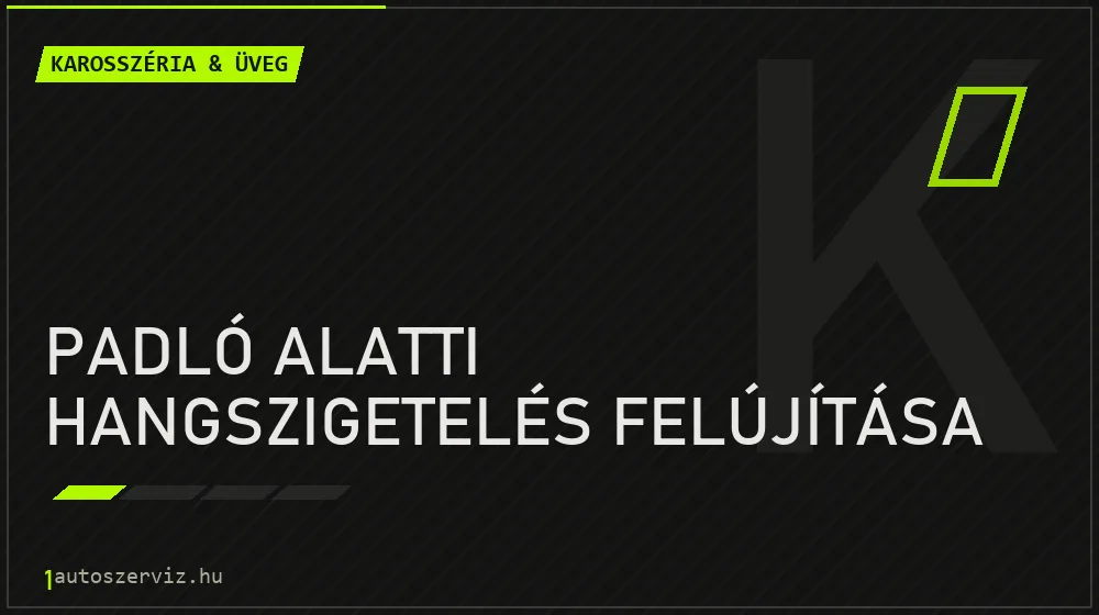 Padló alatti hangszigetelés felújítása javítás - karosszéria- és üvegjavítás