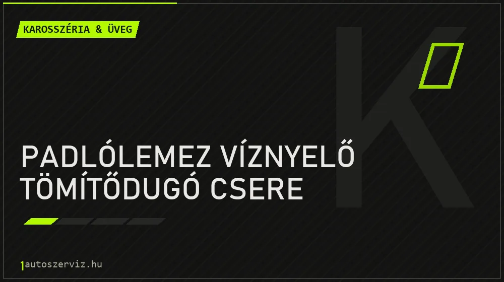 Padlólemez víznyelő tömítődugó csere - Karosszéria & üveg Budapesten