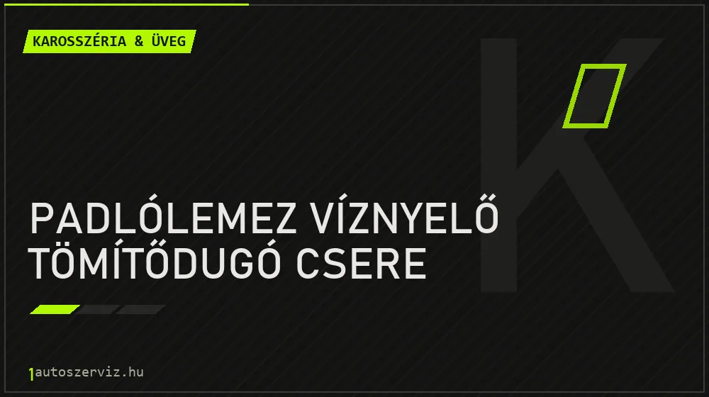 Padlólemez víznyelő tömítődugó csere javítás - karosszéria- és üvegjavítás