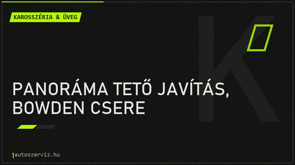 Panoráma tető javítás, bowden csere - Karosszéria & üveg Budapesten