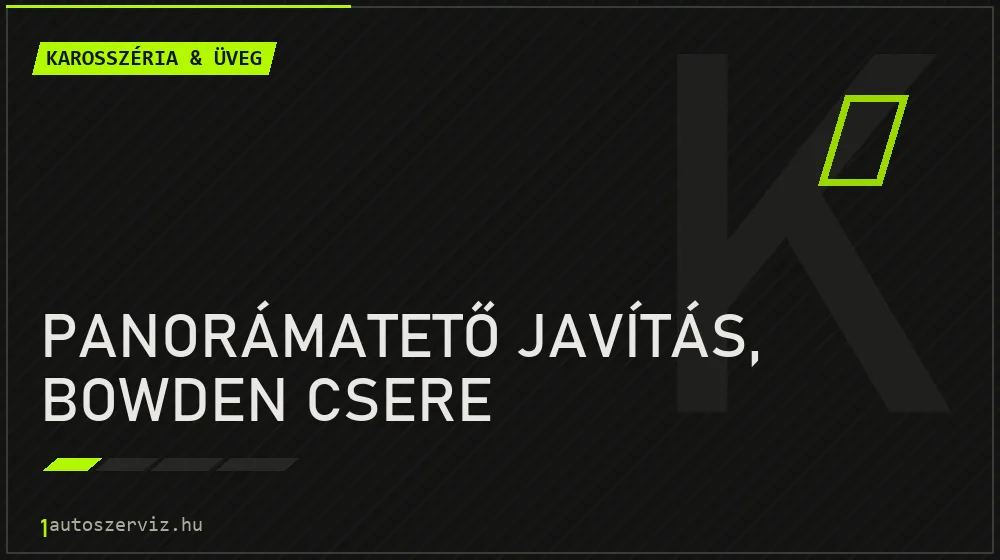 Panorámatető javítás, bowden csere - Karosszéria & üveg Budapesten