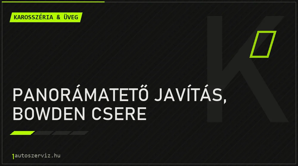 Panorámatető javítás, bowden csere javítás - karosszéria- és üvegjavítás